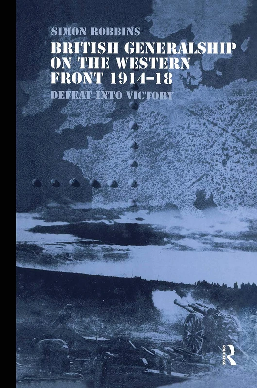 Routledge British Generalship on the Western Front 1914-1918