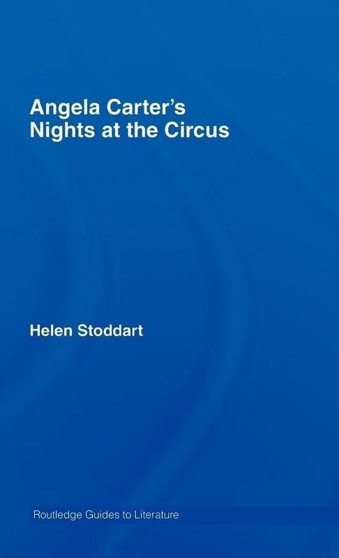 Angela Carter's Nights at the Circus: A Routledge Study Guide (Routledge Guides to Literature)