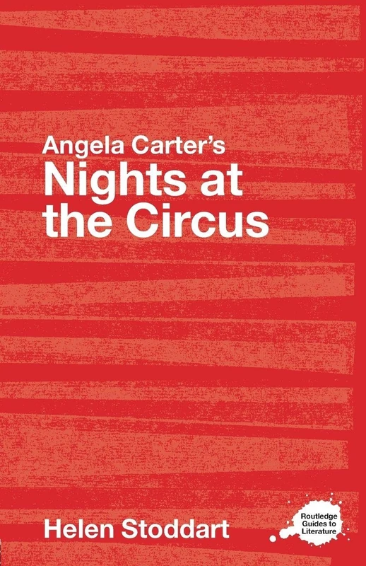 Angela Carter's Nights at the Circus: A Routledge Study Guide (Routledge Guides to Literature)