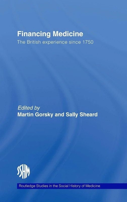 Financing Medicine: The British Experience Since 1750 (Routledge Studies in the Social History of Medicine) - Image 1