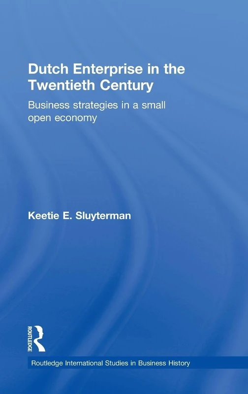 Routledge Dutch Enterprise in the 20th Century Business History