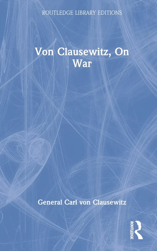 Von Clausewitz, On War (Routledge Library Editions)