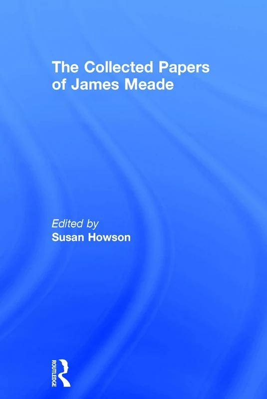 The Collected Papers of James Meade 4V (Routledge Library Editions)