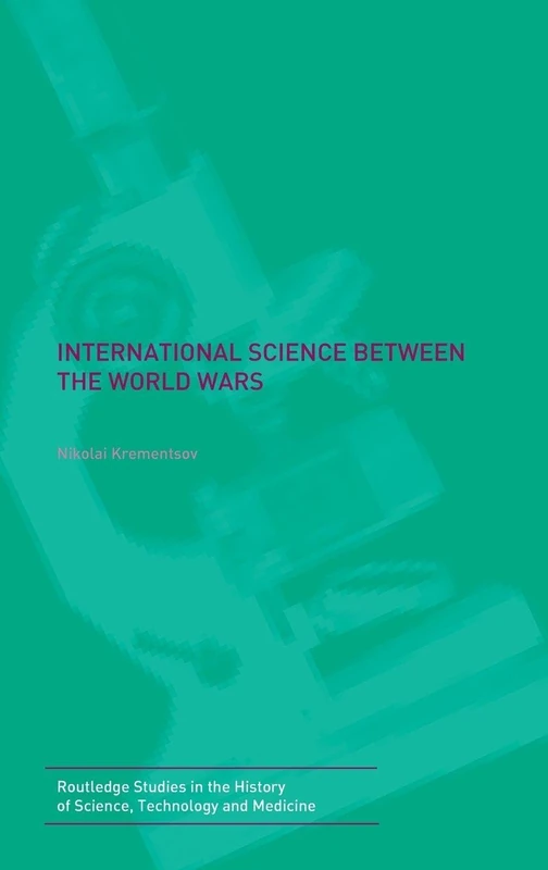International Science Between the World Wars: The Case of Genetics (Routledge Studies in the History of Science, Technology, and)