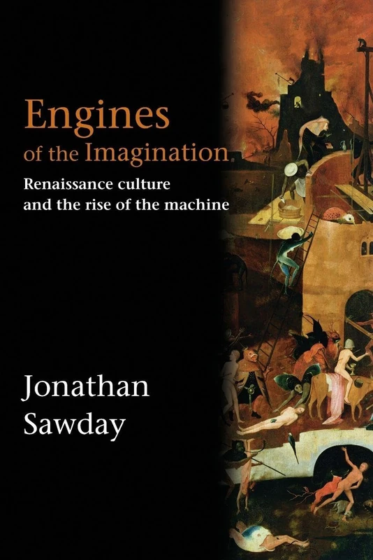 Engines of the Imagination: Renaissance Culture and the Rise of the Machine