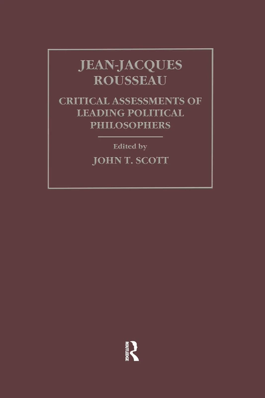 Jean-Jacques Rousseau: Critical Assessments of Leading Political Philosophers