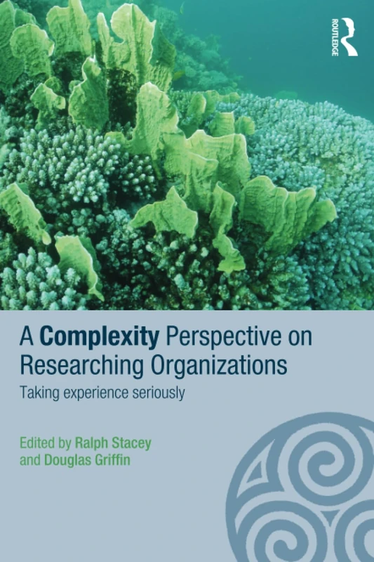 A Complexity Perspective on Researching Organisations: Taking Experience Seriously (Complexity as the Experience of Organizing)