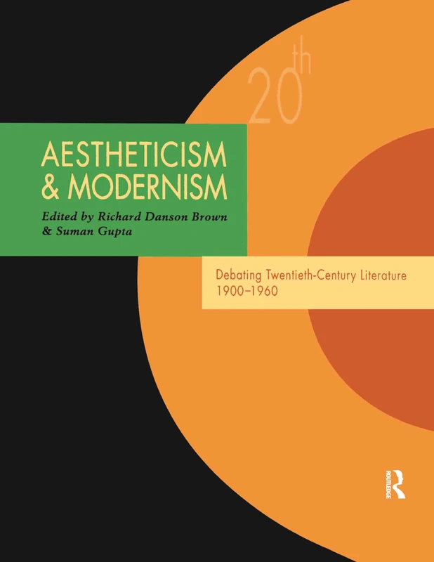Aestheticism and Modernism: Debating Twentieth-Century Literature 1900–1960 (Twentieth-Century Literature: Texts and Debates)