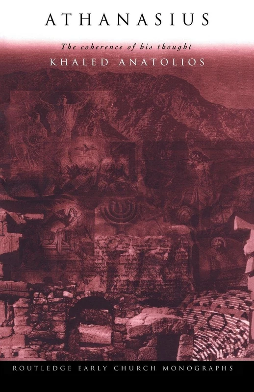 Athanasius: The Coherence of his Thought (Routledge Early Church Monographs)