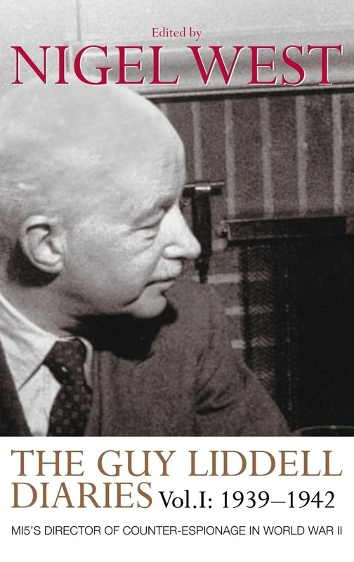 The Guy Liddell Diaries, Volume I: 1939-1942: MI5's Director of Counter-Espionage in World War II: 1