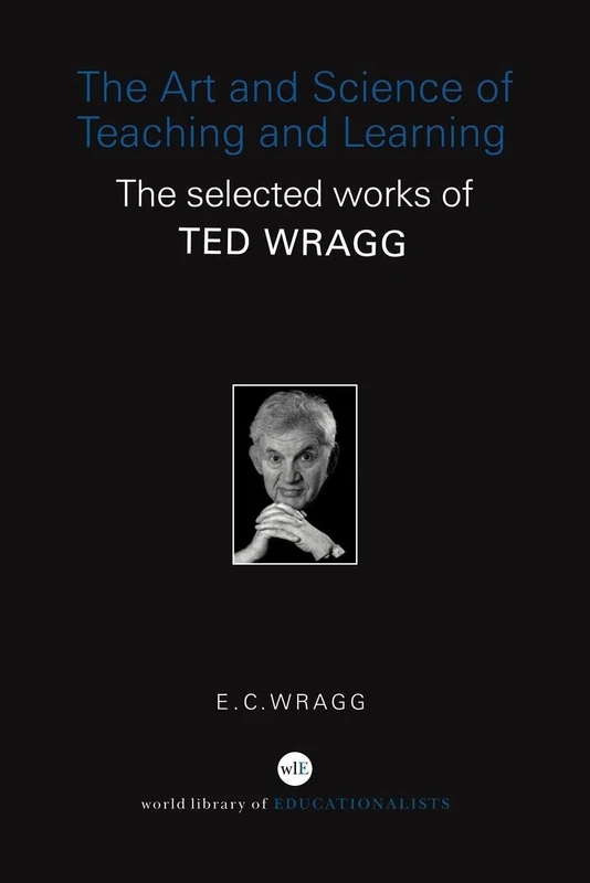 The Art and Science of Teaching and Learning: The Selected Works of Ted Wragg (World Library of Educationalists) - Image 1