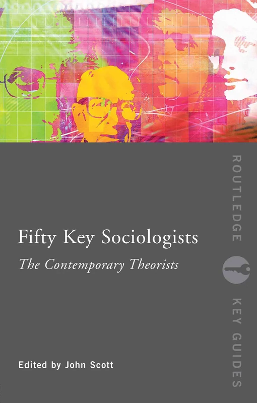 Fifty Key Sociologists: The Contemporary Theorists (Routledge Key Guides)