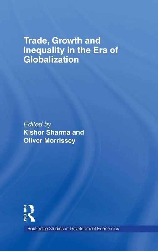 Trade, Growth and Inequality in the Era of Globalization (Routledge Studies in Development Economics)