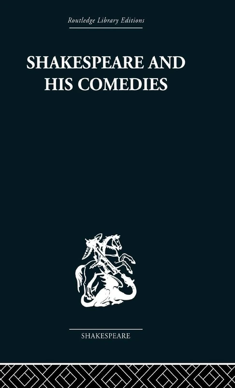 Shakespeare and his Comedies (Routledge Library Editions: Shakespeare)