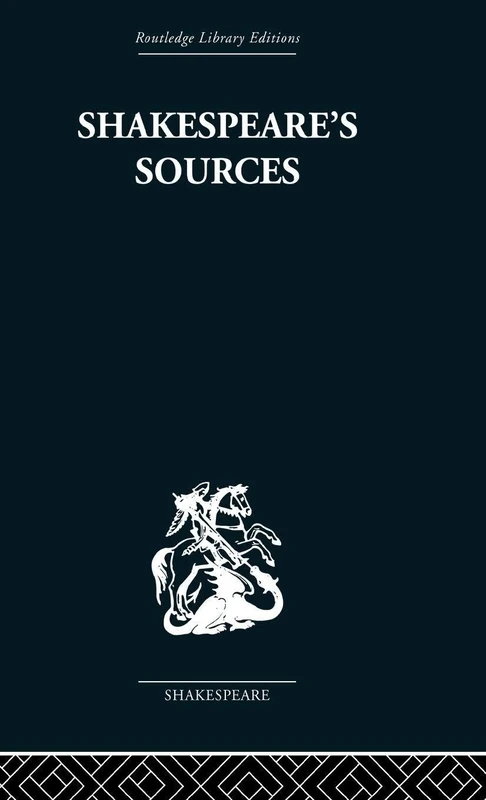 Shakespeare's Sources: Comedies and Tragedies (Routledge Library Editions: Shakespeare, 4)