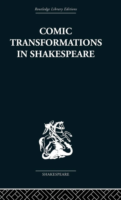 Comic Transformations in Shakespeare (Routledge Library Editions: Shakespeare, 5)