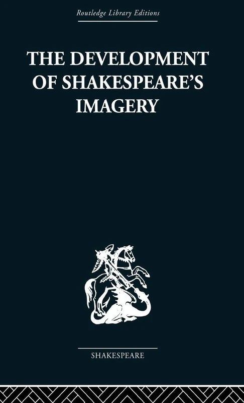 The Development of Shakespeare's Imagery (Routledge Library Editions: Shakespeare, 9)