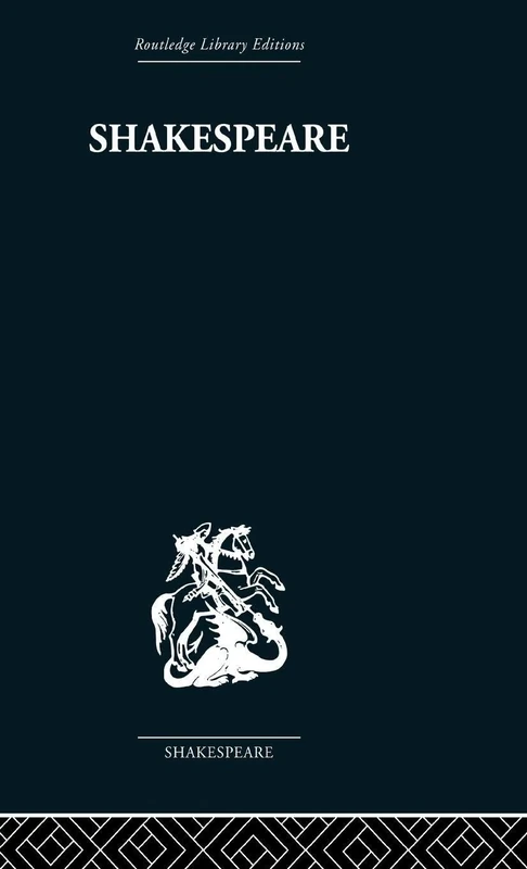 Shakespeare: The art of the dramatist (Routledge Library Editions: Shakespeare)