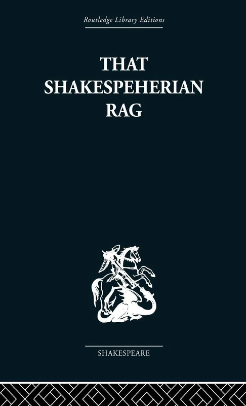 That Shakespeherian Rag: Essays on a critical process (Routledge Library Editions: Shakespeare)