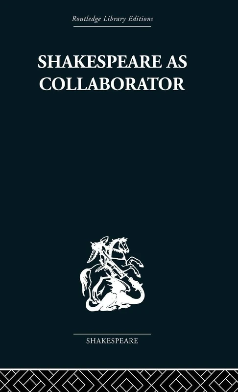 Shakespeare as Collaborator (Routledge Library Editions: Shakespeare)