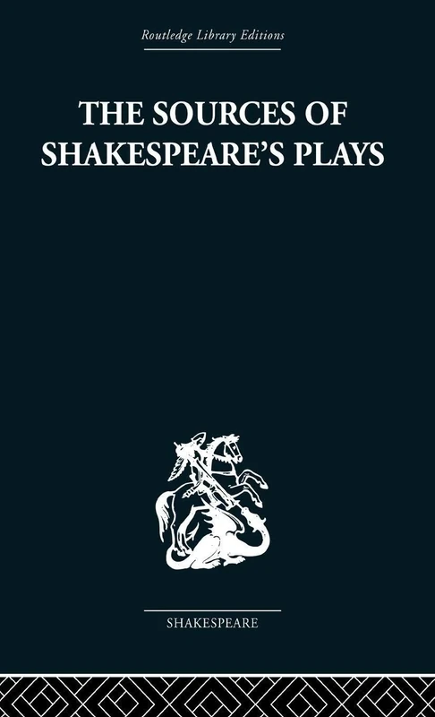 The Sources of Shakespeare's Plays (Routledge Library Editions: Shakespeare)