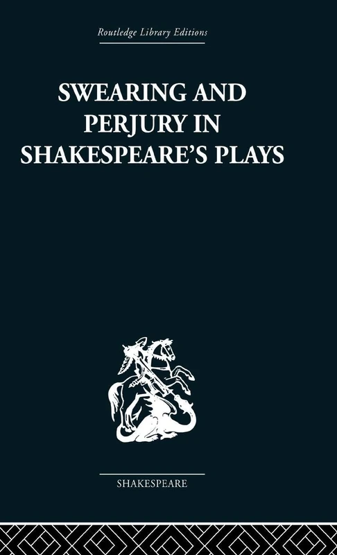 Swearing and Perjury in Shakespeare's Plays (Routledge Library Editions: Shakespeare)