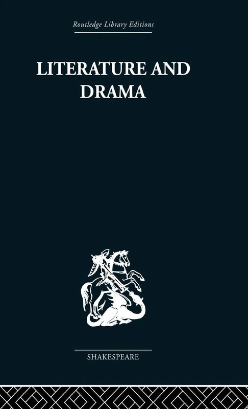 Literature and Drama: with special reference to Shakespeare and his contemporaries (Routledge Library Editions: Shakespeare)