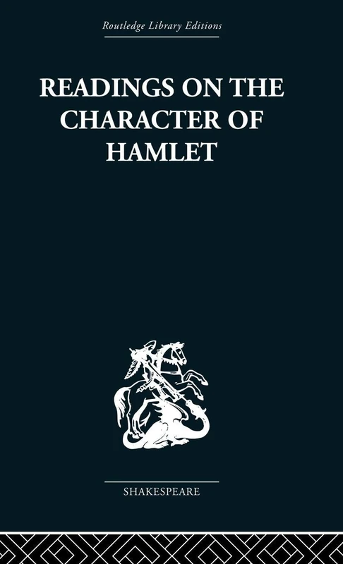 Readings on the Character of Hamlet: compiled from over three hundred sources. (Routledge Library Editions: Shakespeare)
