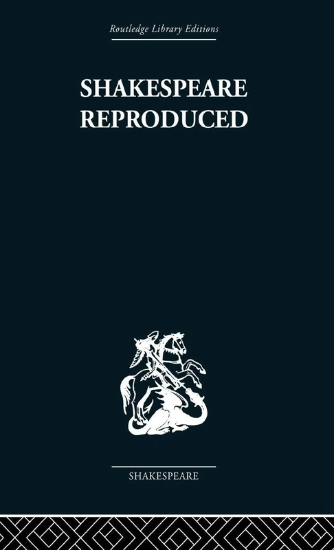 Shakespeare Reproduced: The text in history and ideology (Routledge Library Editions: Shakespeare)