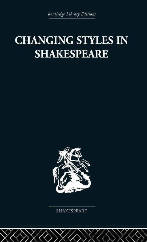 Changing Styles in Shakespeare (Routledge Library Editions)