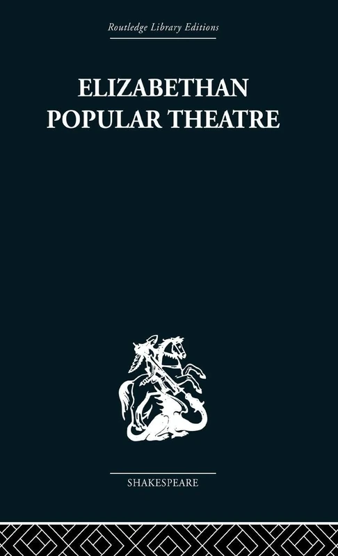 Elizabethan Popular Theatre: Plays in Performance (Routledge Library Editions: Shakespeare)