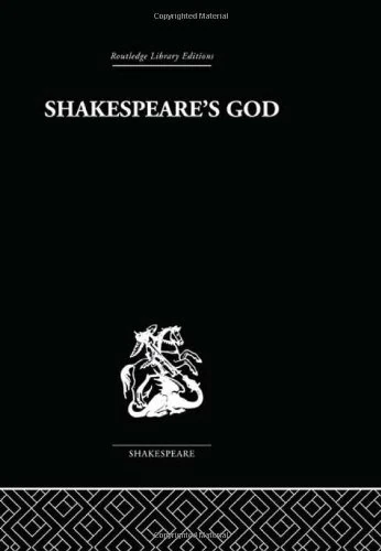 Shakespeare's God: The Role of Religion in the Tragedies (Routledge Library Editions: Shakespeare)