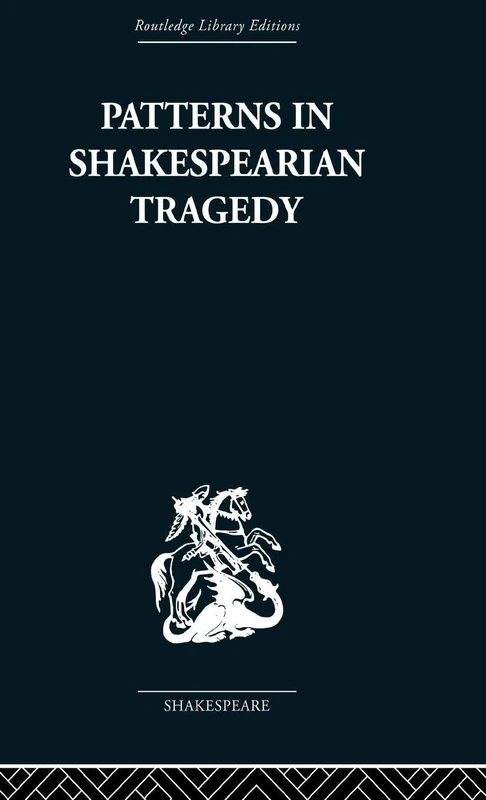 Patterns in Shakespearian Tragedy (Routledge Library Editions: Shakespeare)