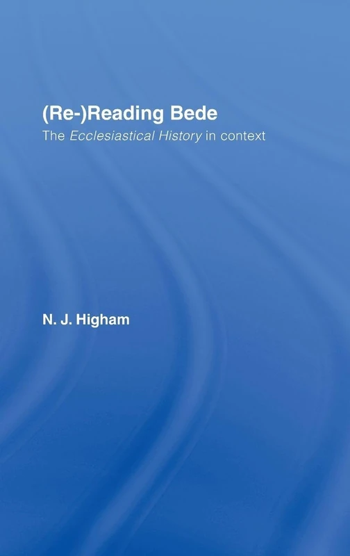 (Re-)Reading Bede: The Ecclesiastical History in Context