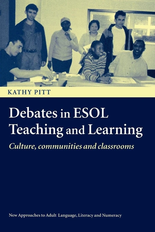 Debates in ESOL Teaching and Learning: Cultures, Communities and Classrooms (New Approaches to Adult Language, Literacy and Numeracy)