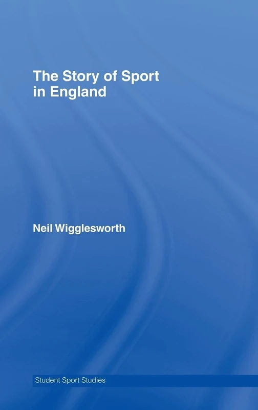 The Story of Sport in England (Student Sport Studies)