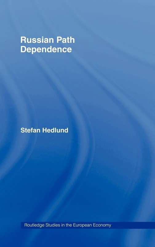 Russian Path Dependence: A People with a Troubled History: 15 (Routledge Studies in the European Economy)