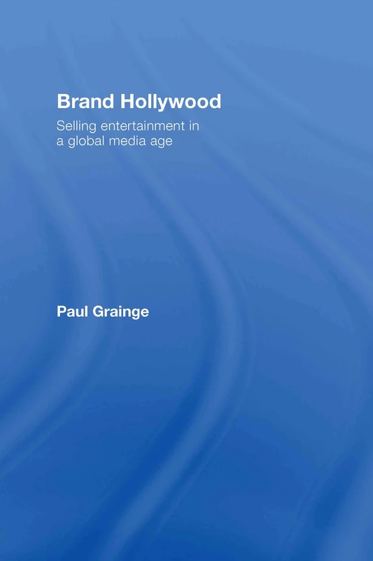 Brand Hollywood: Selling Entertainment in a Global Media Age