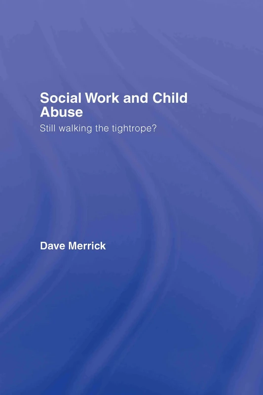 Social Work and Child Abuse: Still Walking the Tightrope?