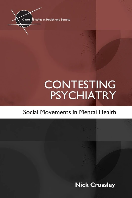 Contesting Psychiatry: Social Movements in Mental Health (Critical Studies in Health and Society)
