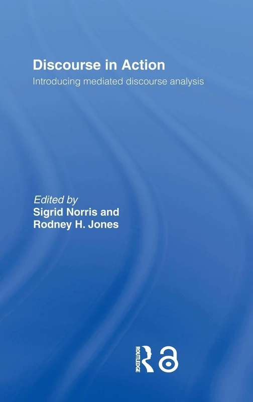 Discourse in Action: Introducing Mediated Discourse Analysis