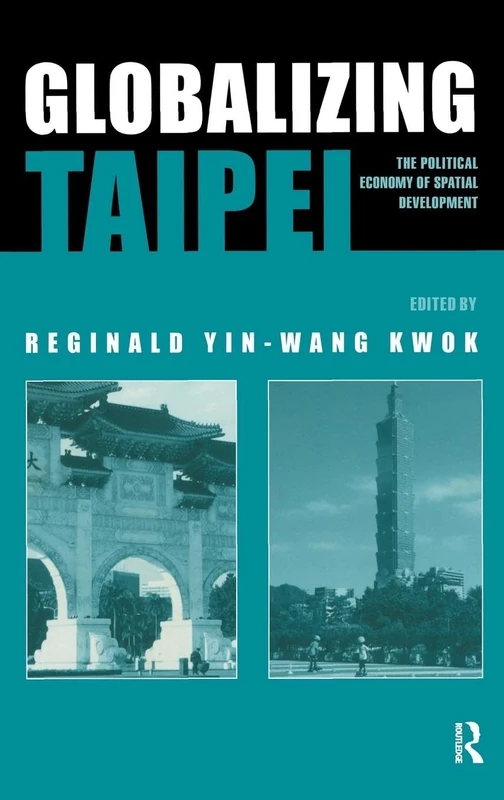 Globalizing Taipei: The Political Economy of Spatial Development (Planning, History and Environment Series)