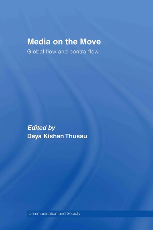 Media on the Move: Global Flow and Contra-Flow (Communication and Society)