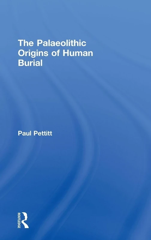 The Palaeolithic Origins of Human Burial