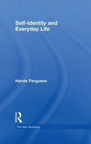 Self-Identity and Everyday Life (The New Sociology)