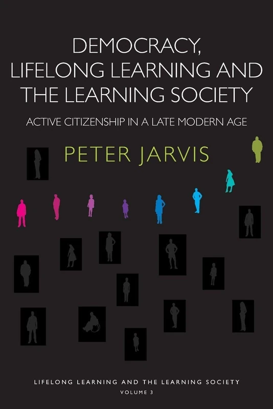 Democracy, Lifelong Learning and the Learning Society: Active Citizenship in a Late Modern Age: 03