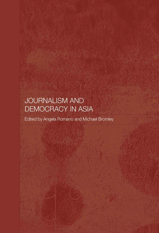 Routledge Journalism and Democracy in Asia - Media and Culture