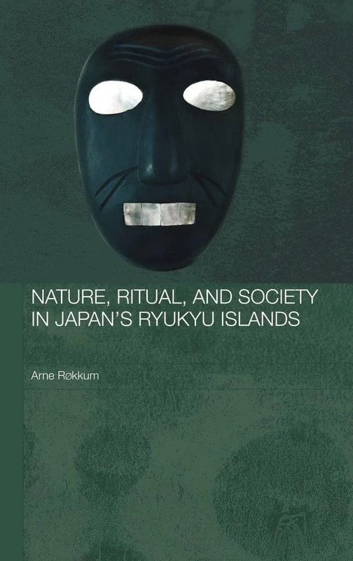 Nature, Ritual, and Society in Japan's Ryukyu Islands (Japan Anthropology Workshop Series)