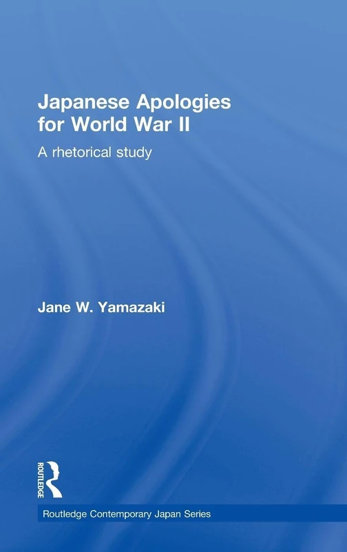 Routledge Japanese Apologies for WWII - Rhetorical Study Book