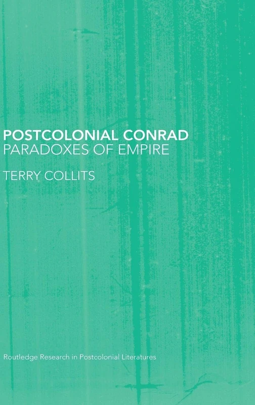 Postcolonial Conrad: Paradoxes of Empire: 12 (Routledge Research in Postcolonial Literatures)